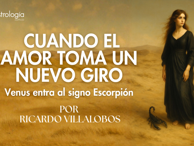 Cuando El Amor Toma Un Nuevo Giro -  Venus entra al signo Escorpión