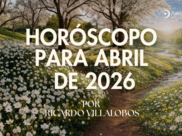 HORÓSCOPO PARA ABRIL DEL 2026