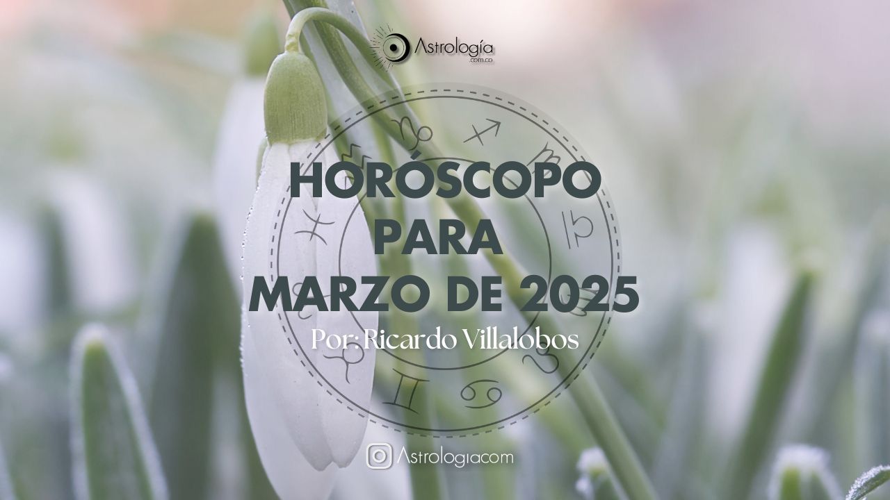 HORÓSCOPO PARA MARZO DE 2025